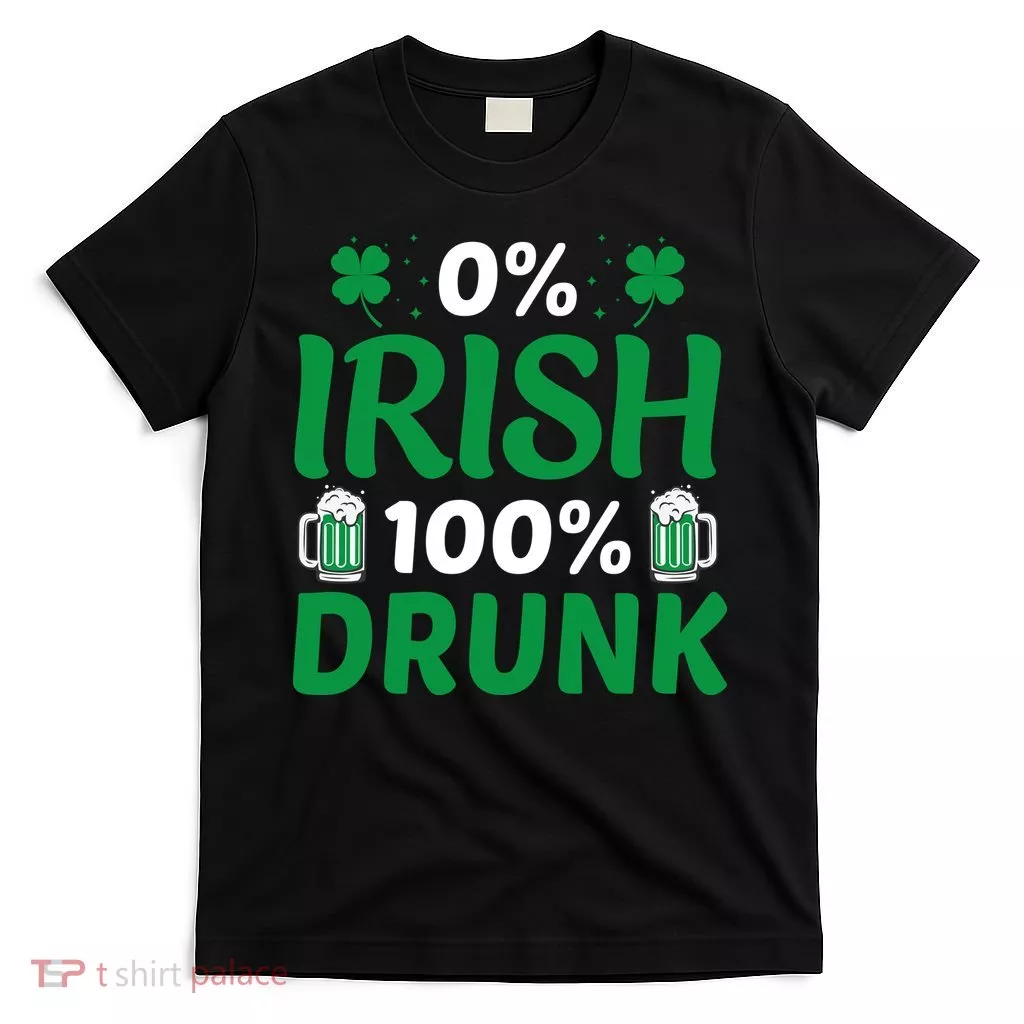 0% Irish 100% Drunk, St Patrick's Day T-Shirt