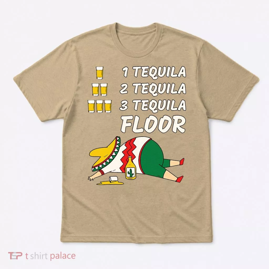 1 Tequila 2 Tequila 3 Tequila Floor Funny Party Drinking T-Shirt