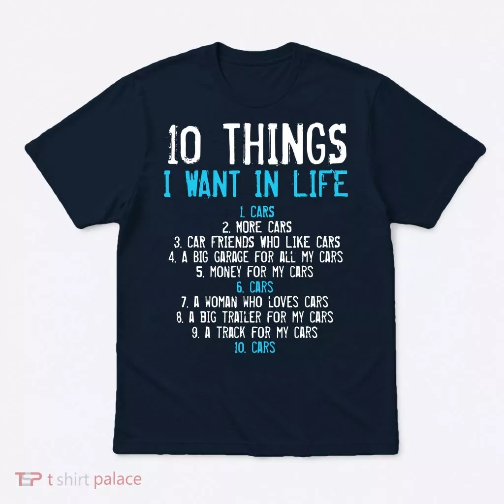 10 Things I Want In My Life Cars More Cars Car T-Shirt