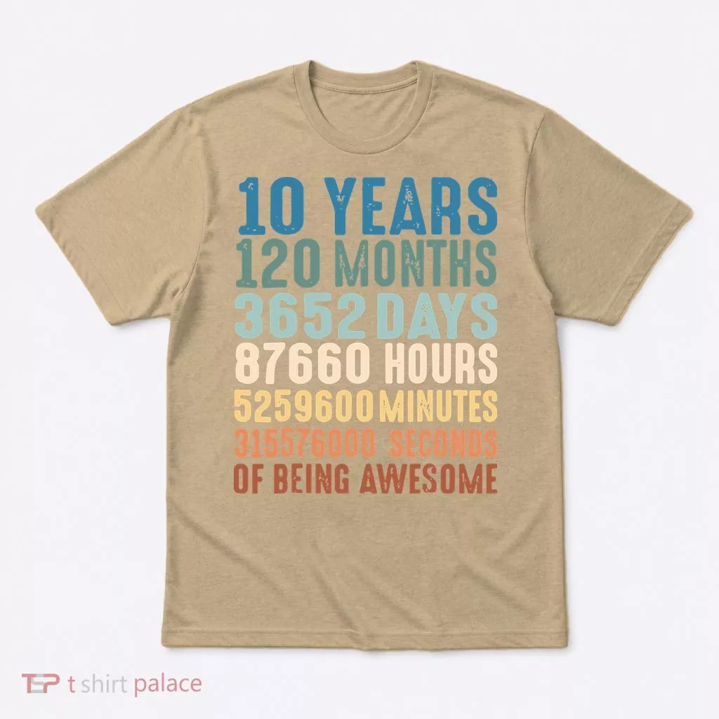 10 Years 120 Months 3652 Days 87660 Hours 5249600 Minutes 315576000 Seconds Of B T-Shirt