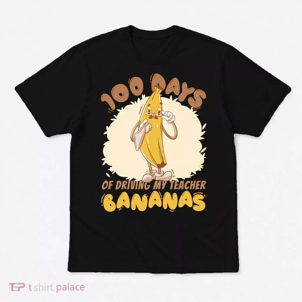 100 Days Of Driving My Teacher Bananas Funny T-Shirt