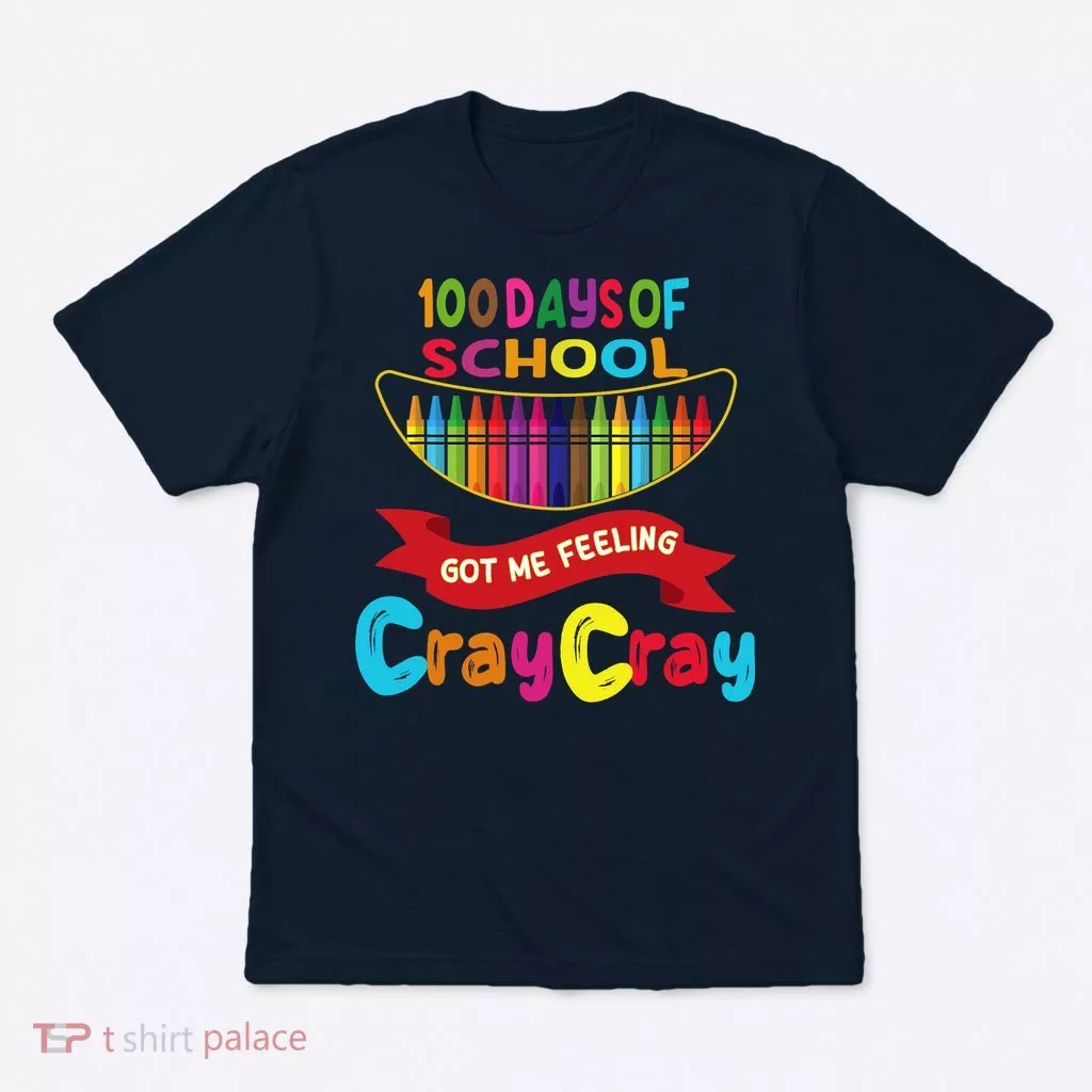 100 Days Of School Got Me Feeling Cray Cray T-Shirt