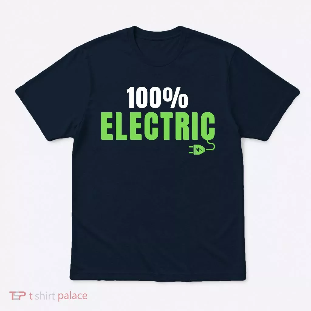 100% Electric, Drive EVs, EV Life, Funny Electric Vehicle T-Shirt