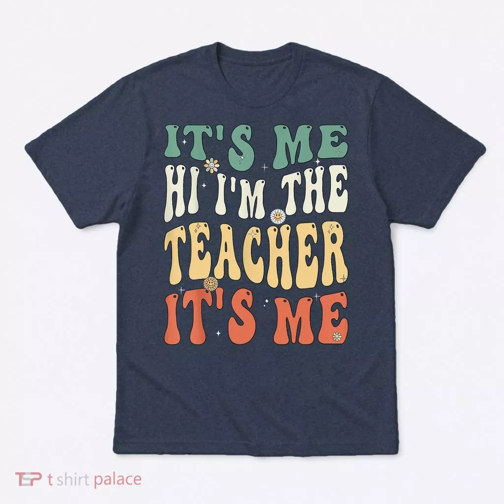 100th Day Of School I’m The Teacher It’s Me Funny Teacher T-Shirt