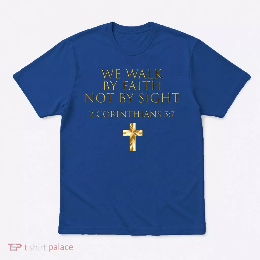 2 Corinthians 5:7 Bible Verse We Walk By Faith Not By Sight Gift T-Shirt