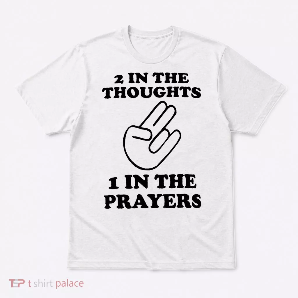 2 In The Thoughts 1 In The Prayers T-Shirt