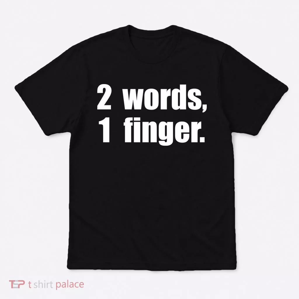 2 Words 1 Finger Funny T-Shirt