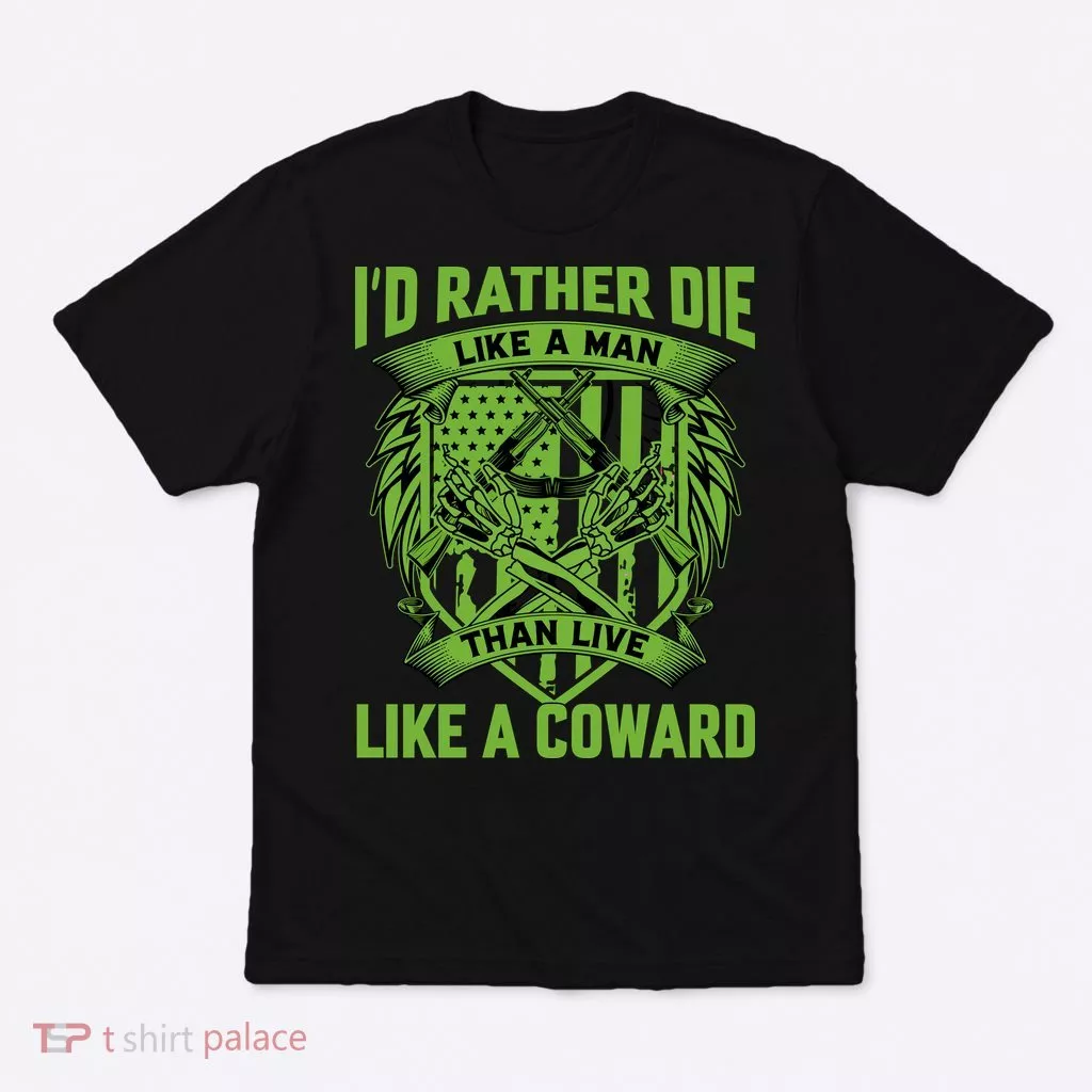 2nd Amendment I'd Rather Die Like A Man Than Live Like A Coward T-Shirt