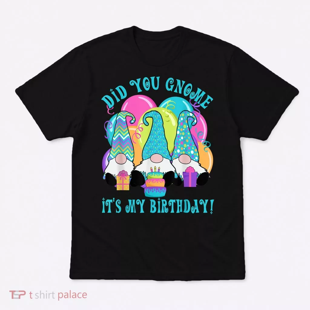 3 Birthday Gnomes Did You Gnome It's My Birthday Balloons T-Shirt