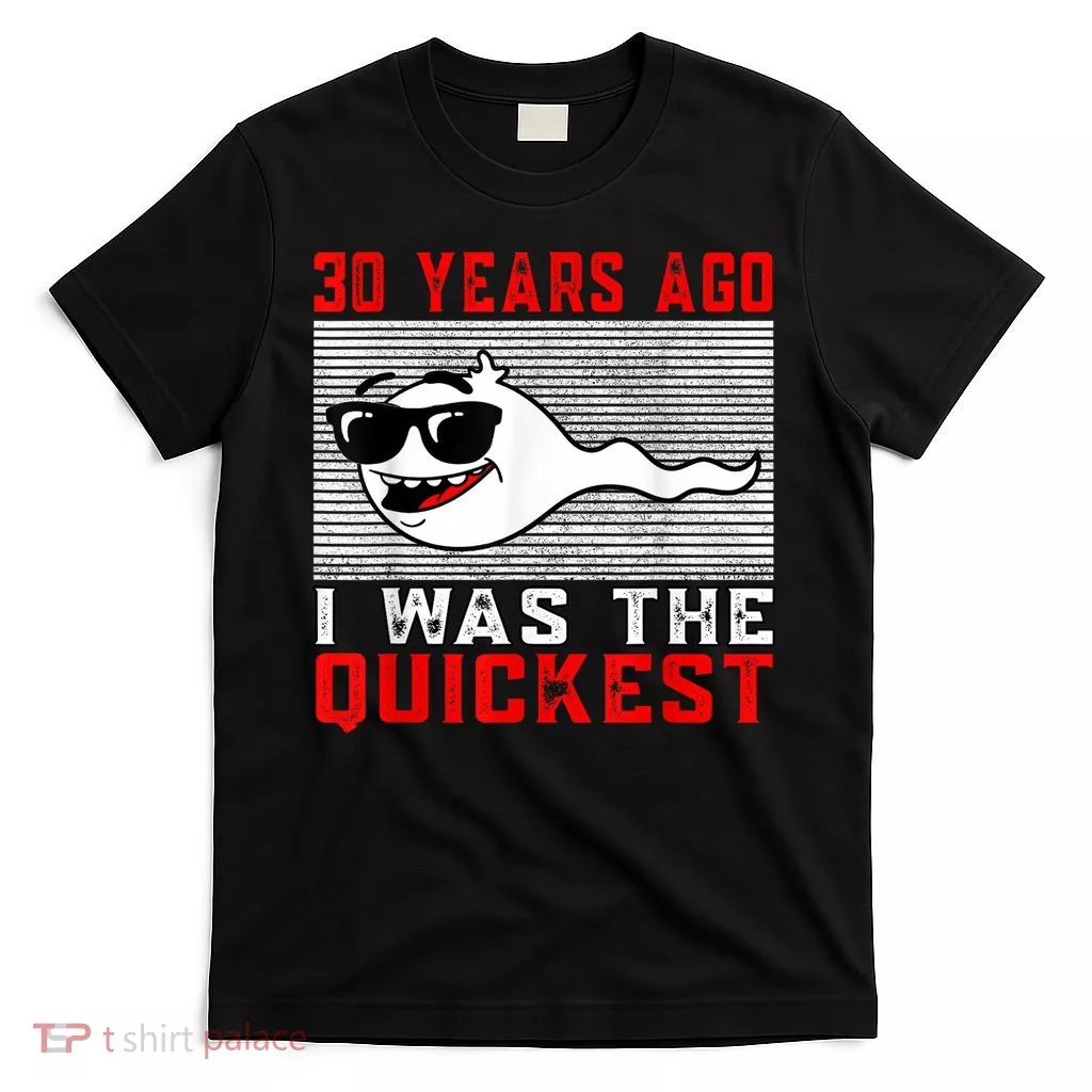 30 years ago I was the quickest 30th birthday funny T-Shirt