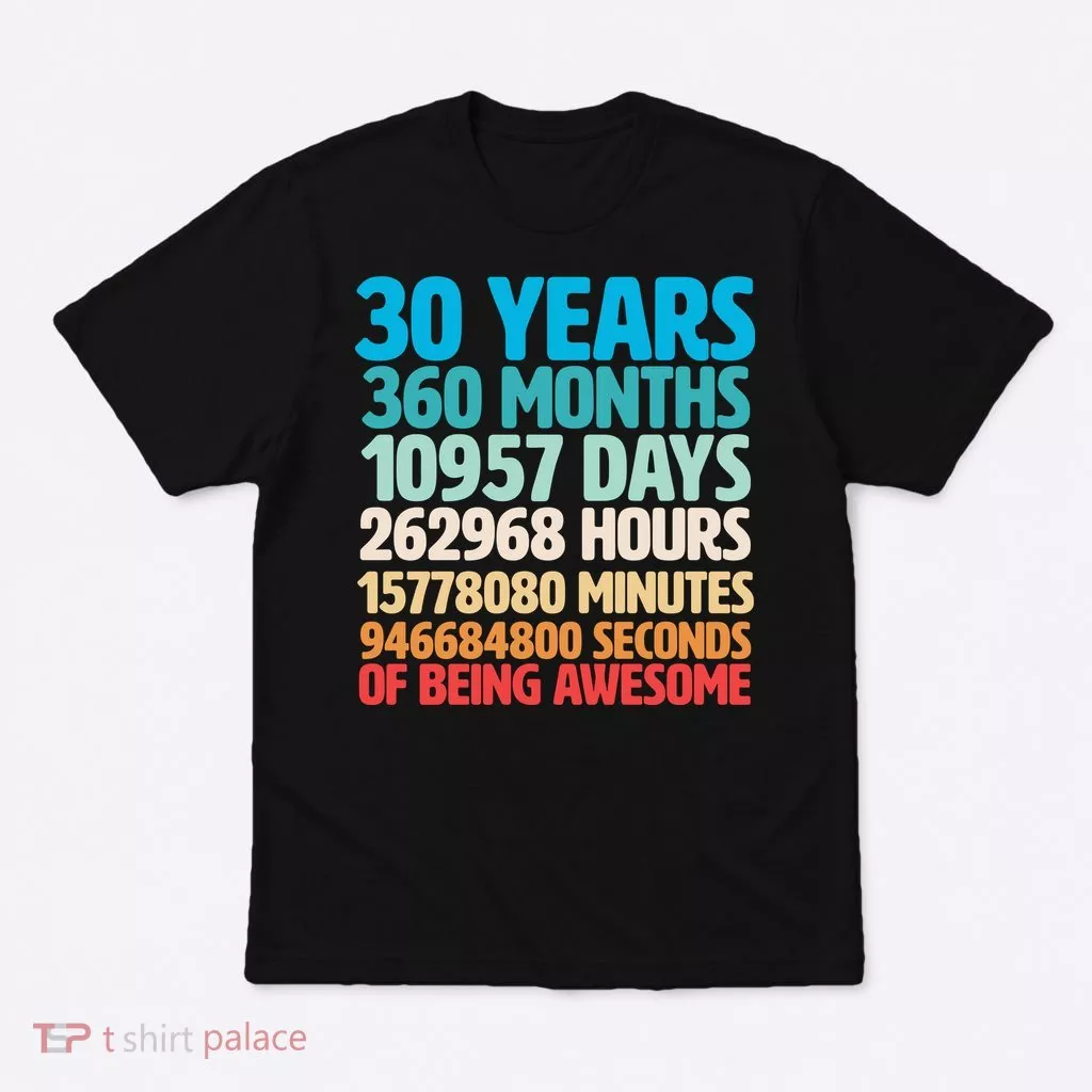 30 Years Of Being Awesome 30th Birthday Time Breakdown T-Shirt