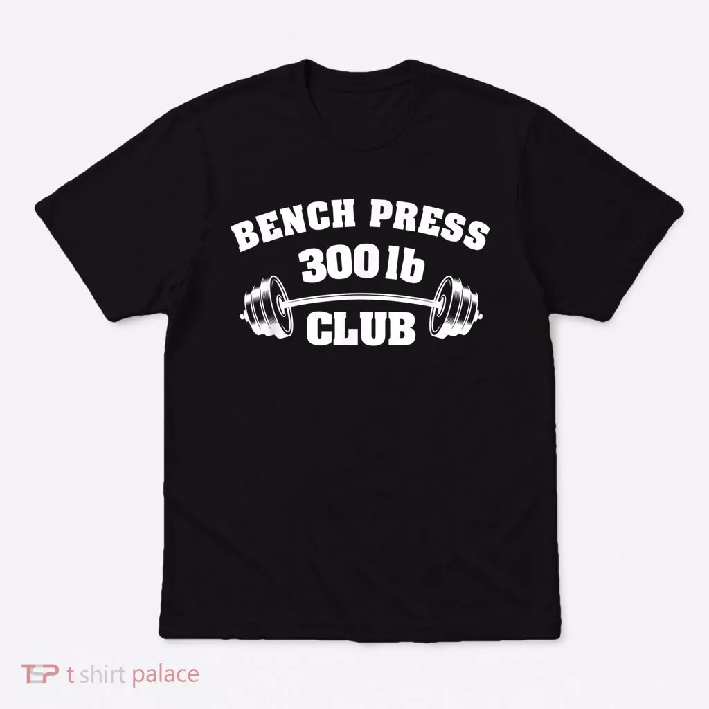 300 Lbs Pound Bench Press Club Gym Weightlifting Powerlift T-Shirt
