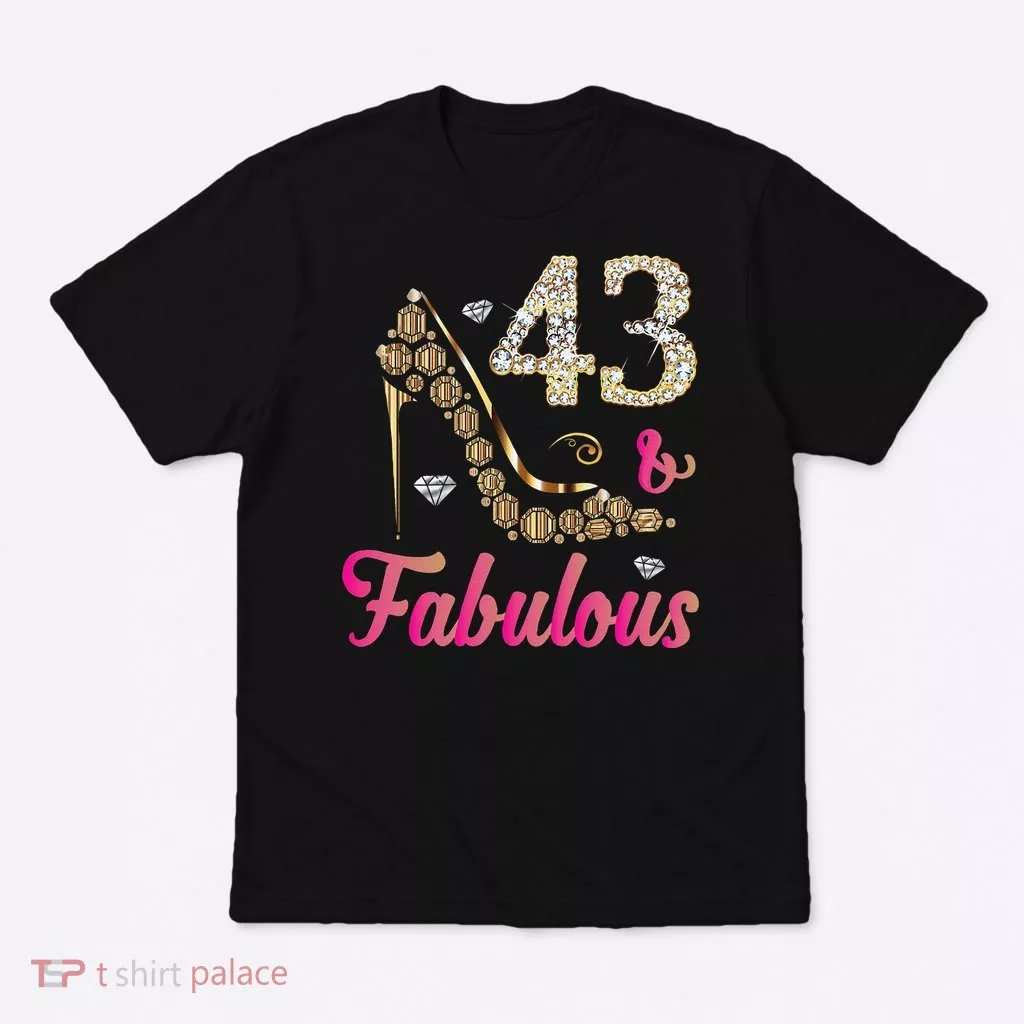 43 And Fabulous Funny 43th Birthday Cute Gift Beautiful Fun T-Shirt