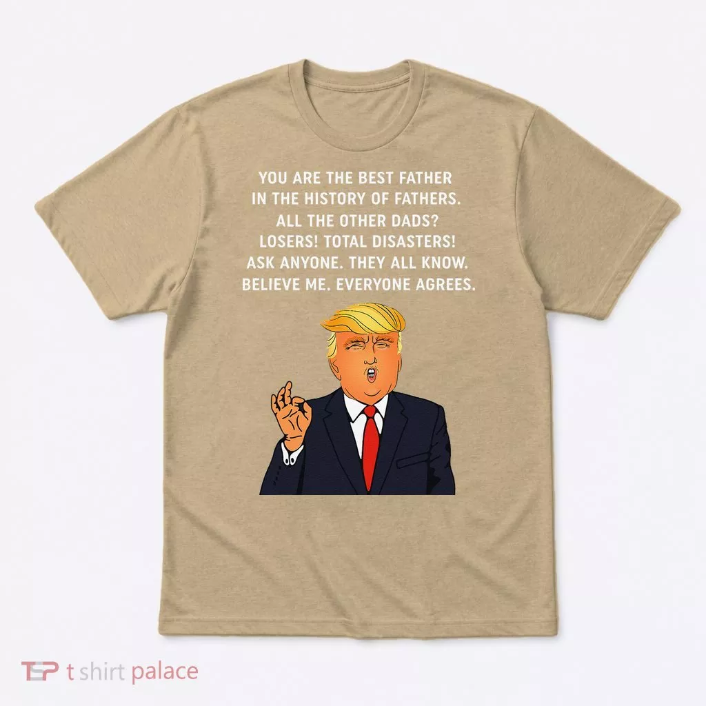 Funny Great Dad Donald Trump Fathers Day Gift Tee T-Shirt