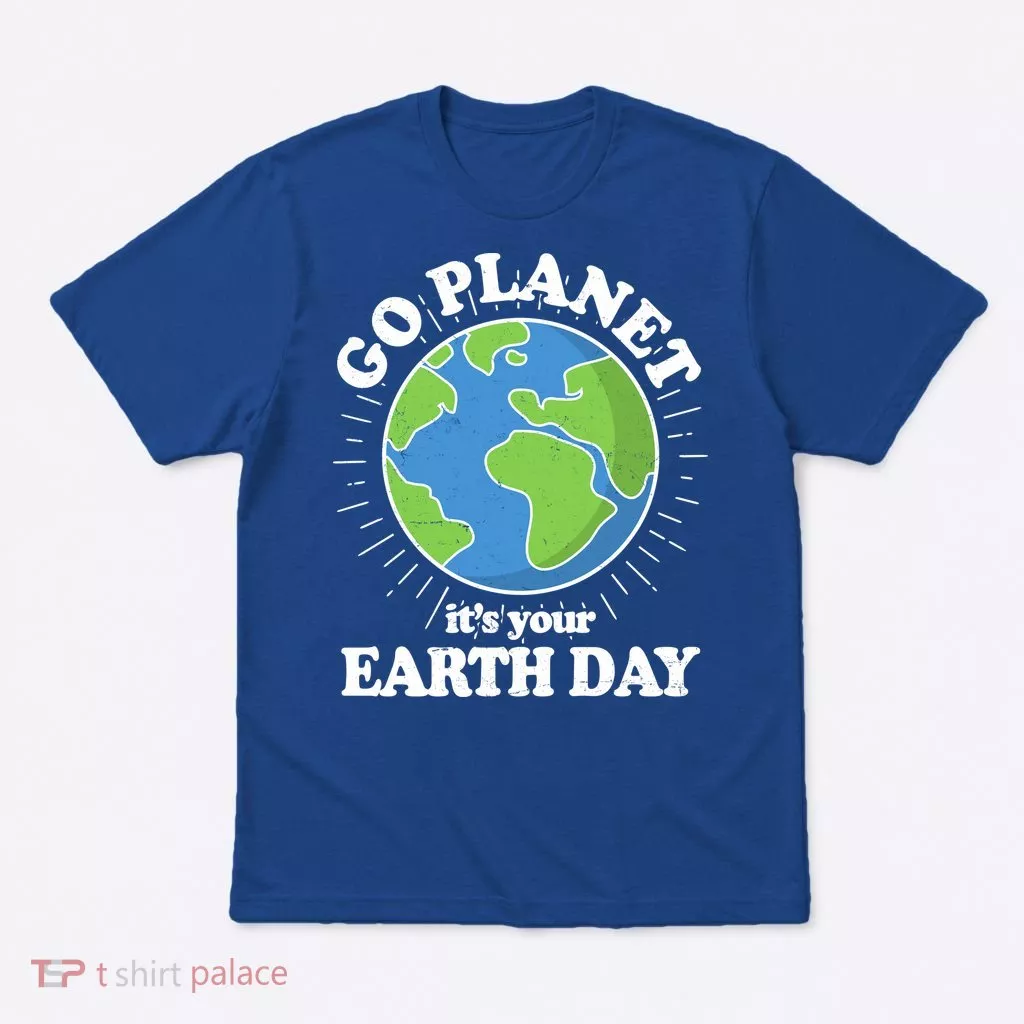 Go Planet It's Your Earth Day Celebrating Earth Day T-Shirt