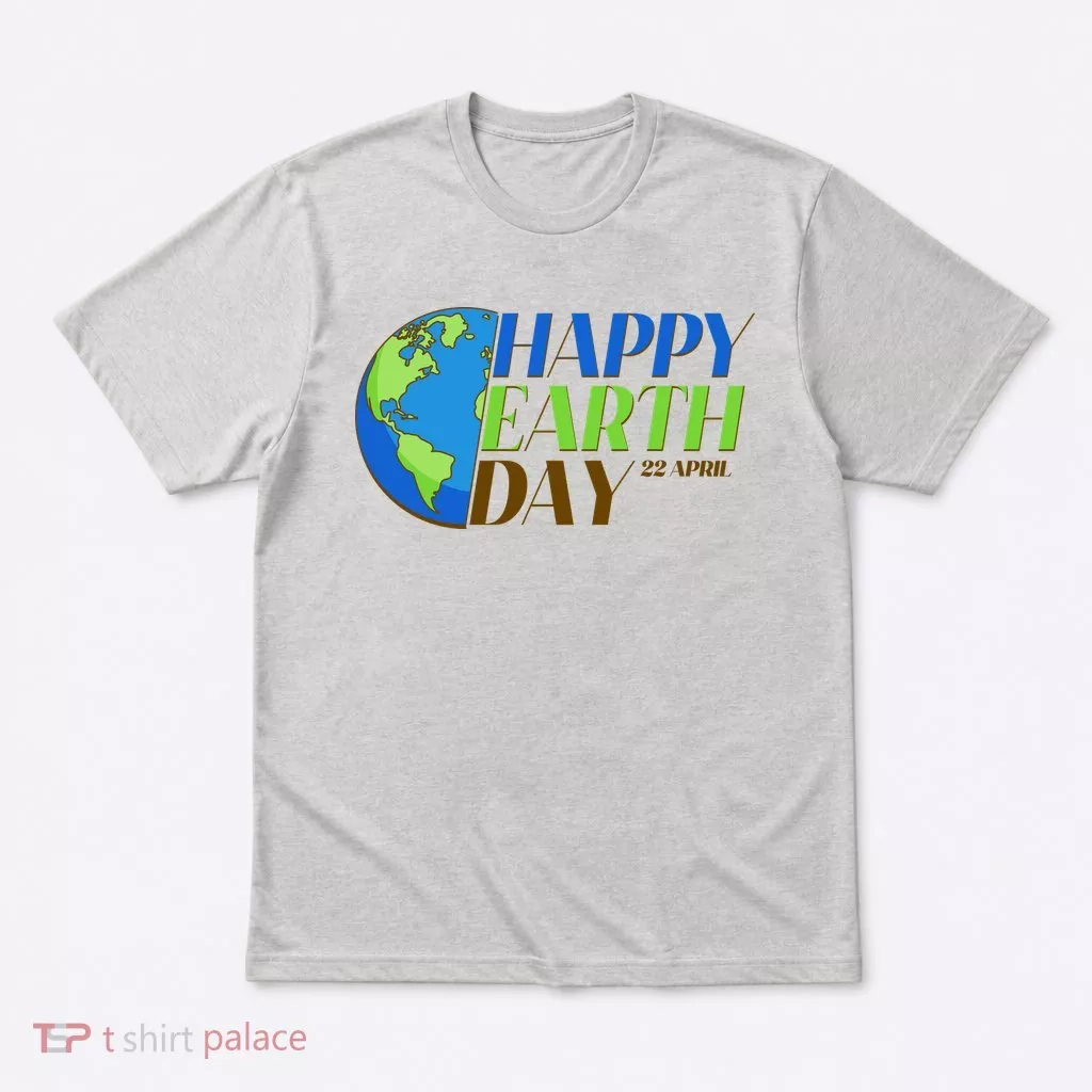 Happy Earth Day 22 April T-Shirt