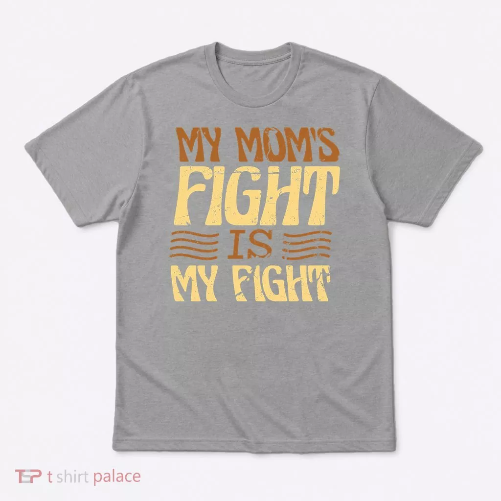 My Mom's Fight Is My Fight T-Shirt