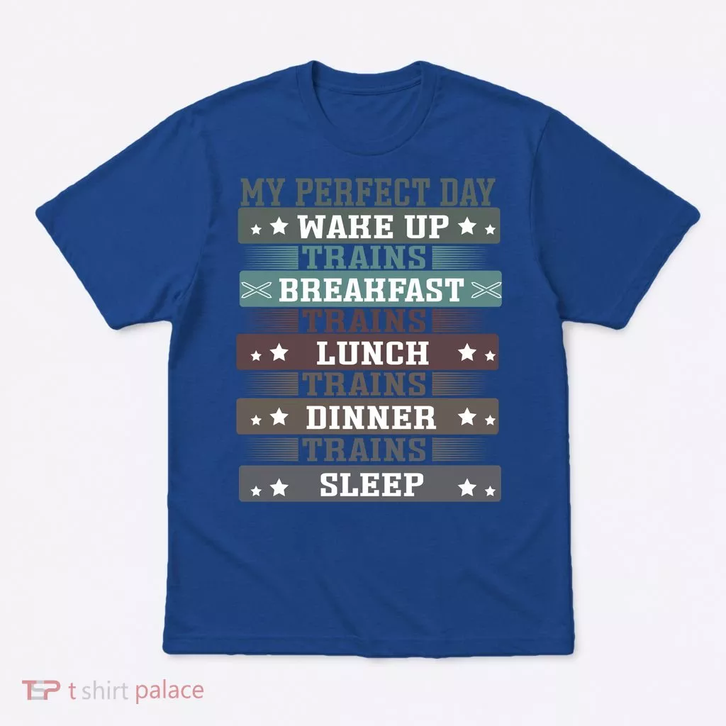 'My Perfect Day' Trains Gift Funny Locomotive Train Lover Meaningful Gift T-Shirt