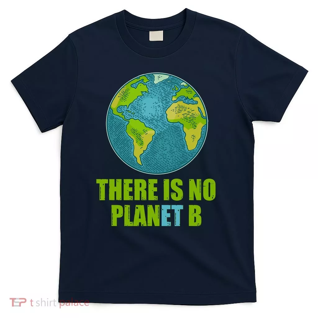 There is No Plan B Celebrate Earth Day T-Shirt