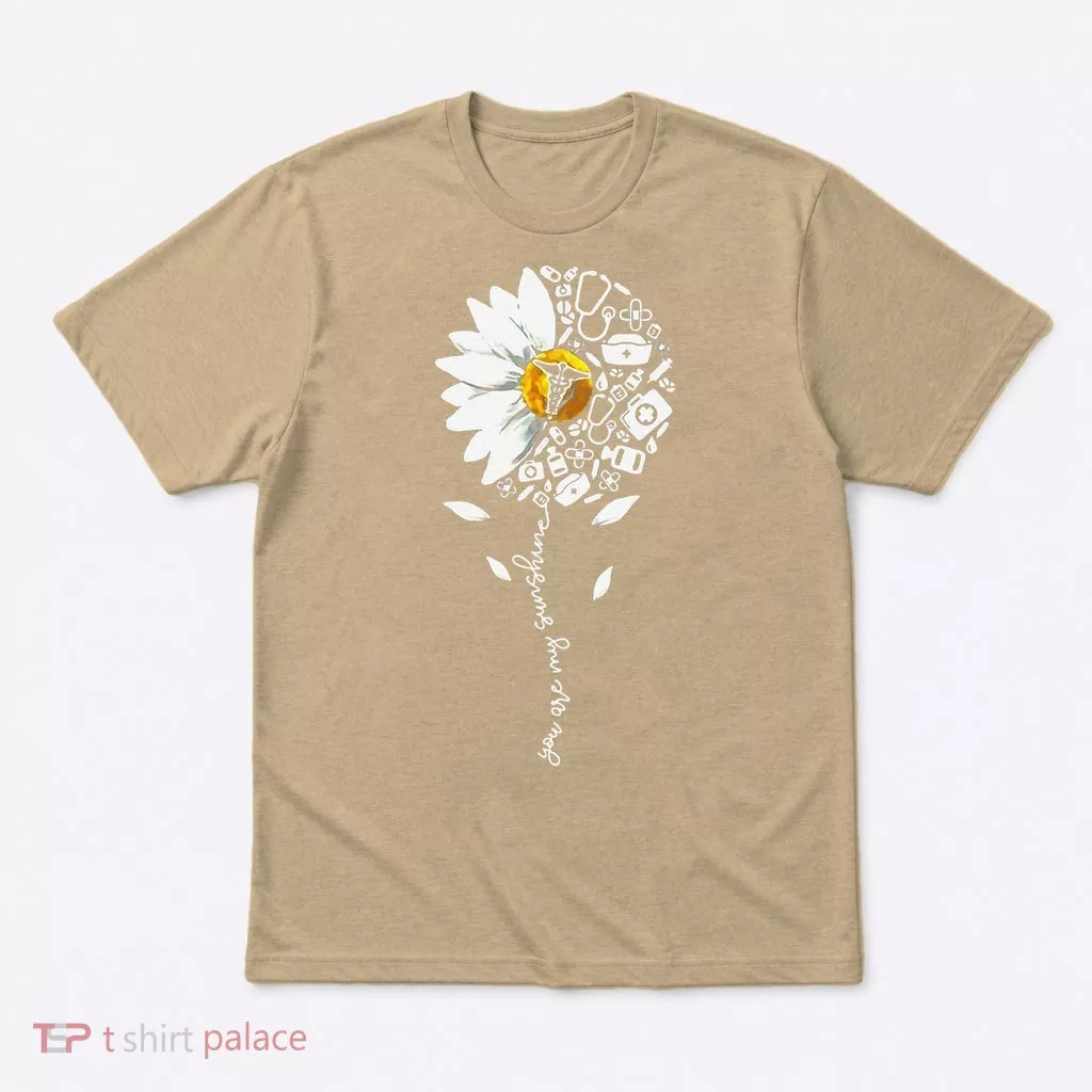 You Are My Sunshine National Nurses Day Sunflower Daisy T-Shirt