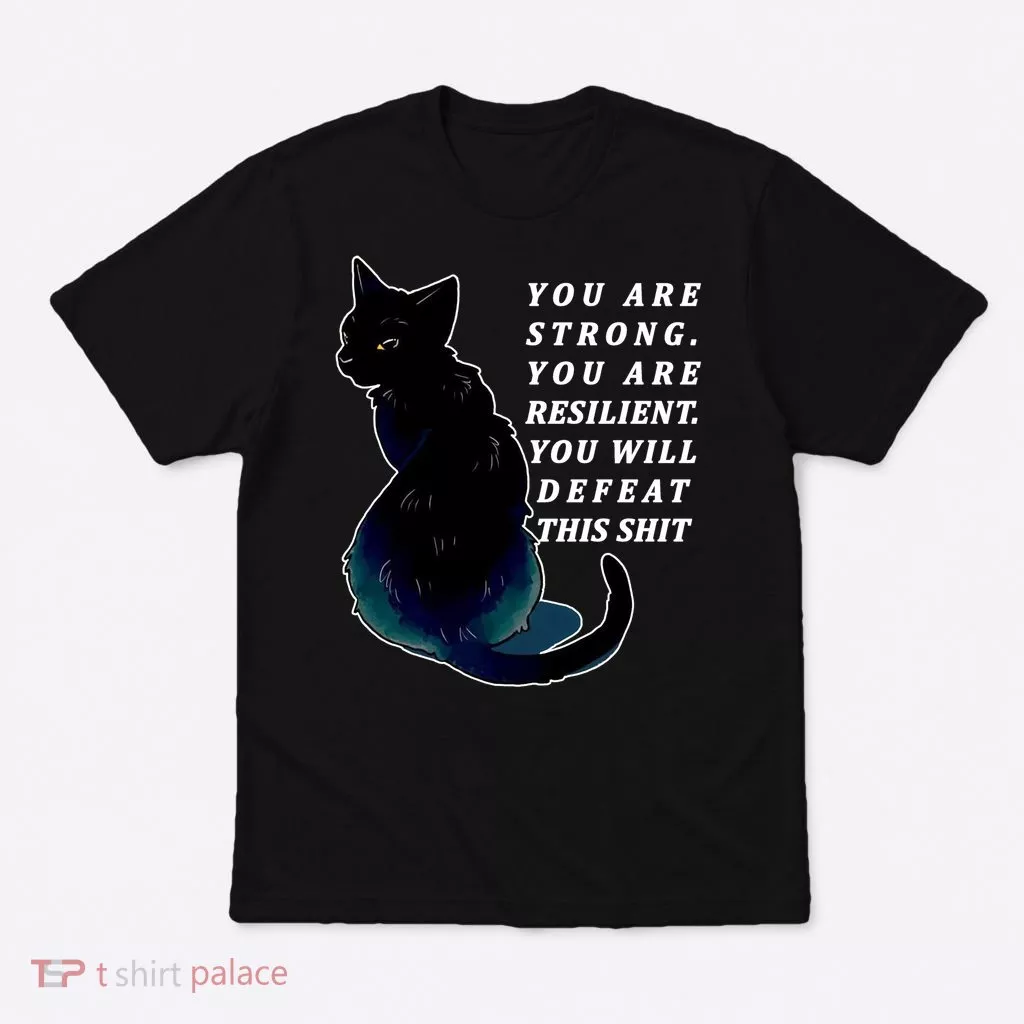 You Are Strong Resilient You Will Defeat This Shit Cat T-Shirt