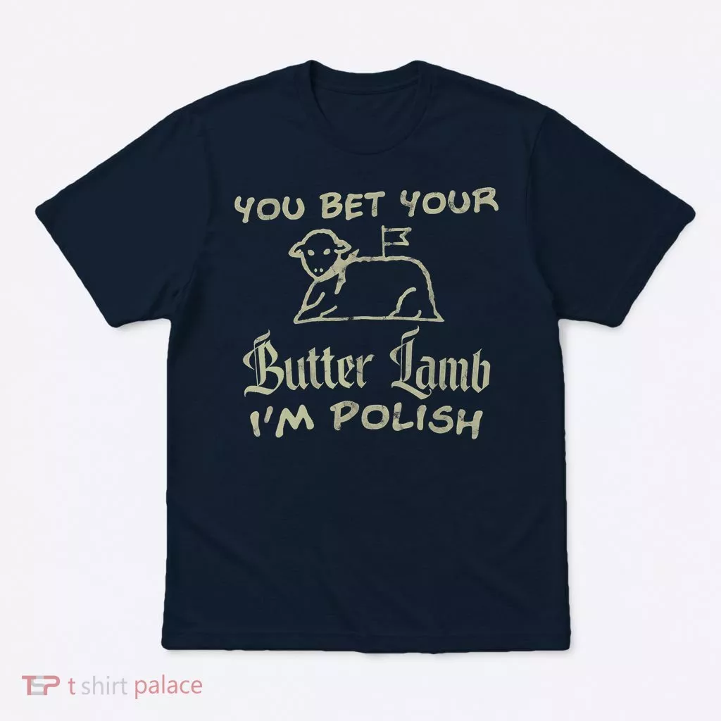 You Bet Your Butter Lamb I'm Polish Animals T-Shirt