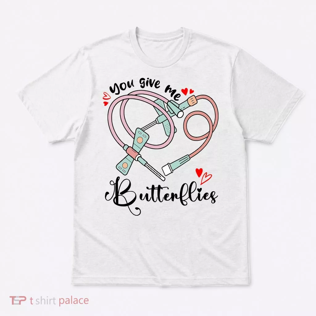 You Give Me Butterflies Phlebotomist Nurse Medical Lab Assistant Tech Lab Week T-Shirt