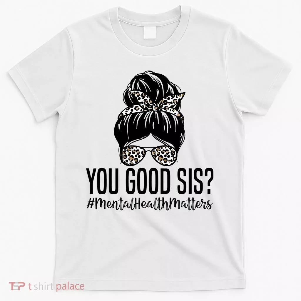 You Good Sis Mental Health Matters Trendy Psychologist T-Shirt