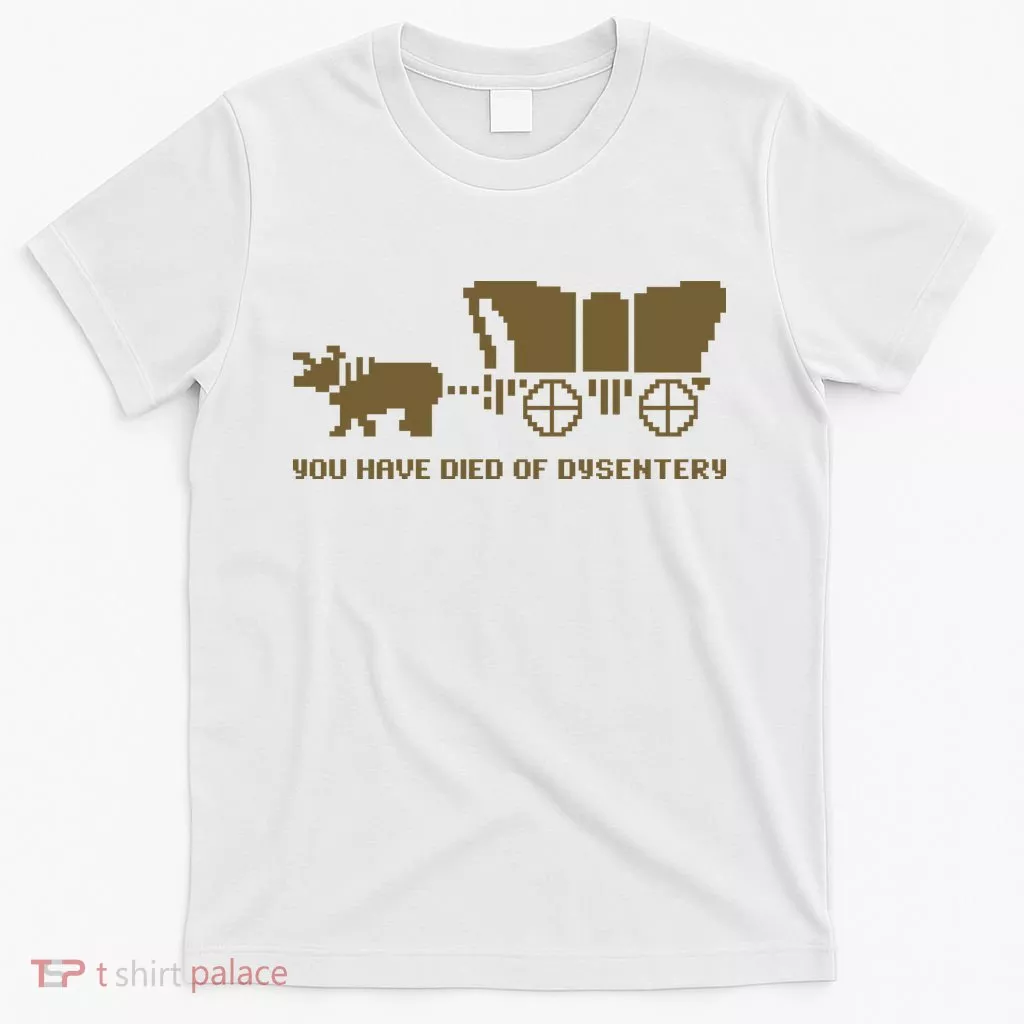 You Have Died Of Dysentery Oregon Trail T-Shirt