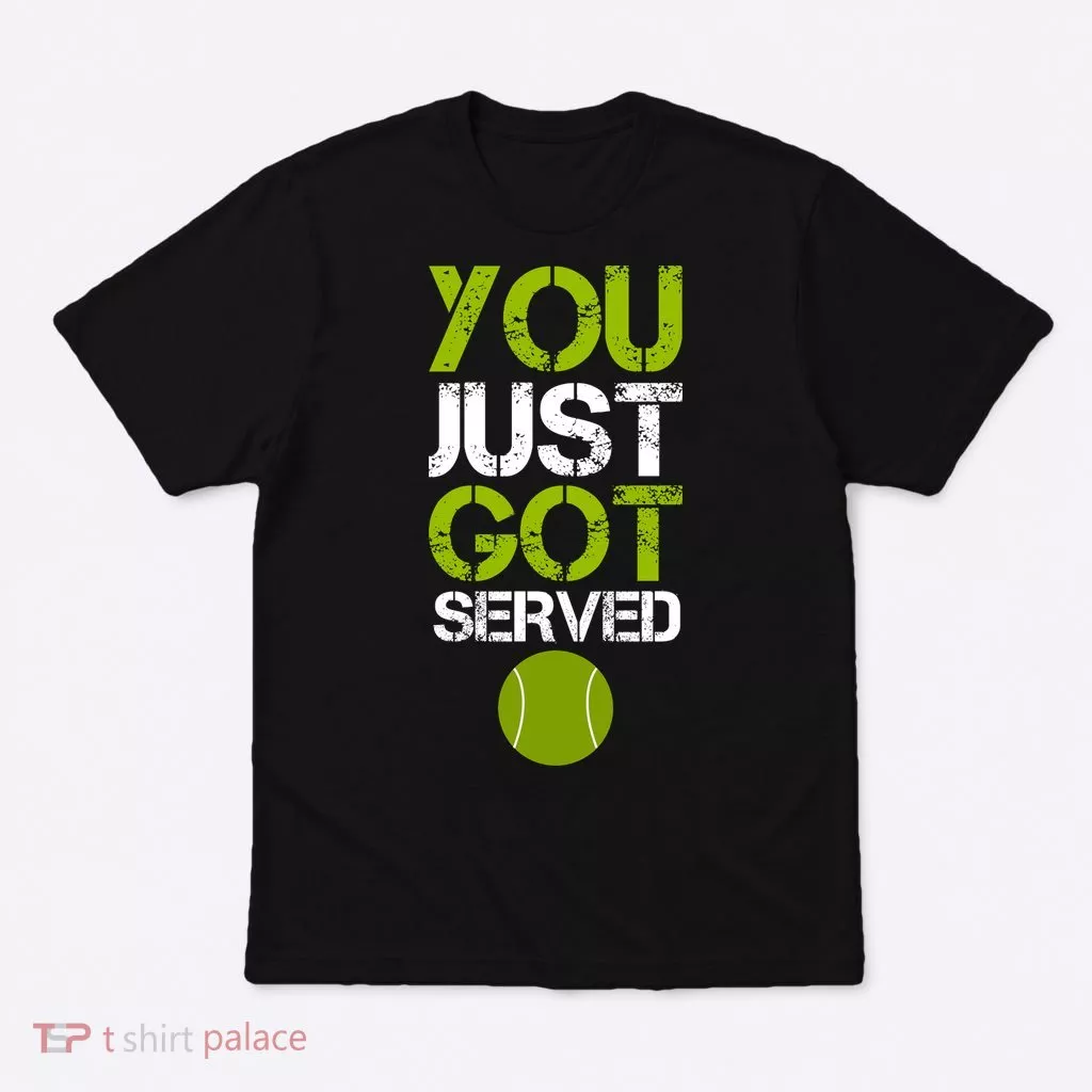 You Just Got Served Tennis Player T-Shirt