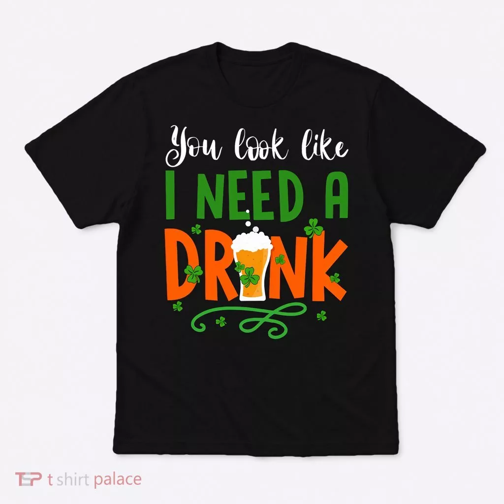 You Look Like I Need A Drink T-Shirt