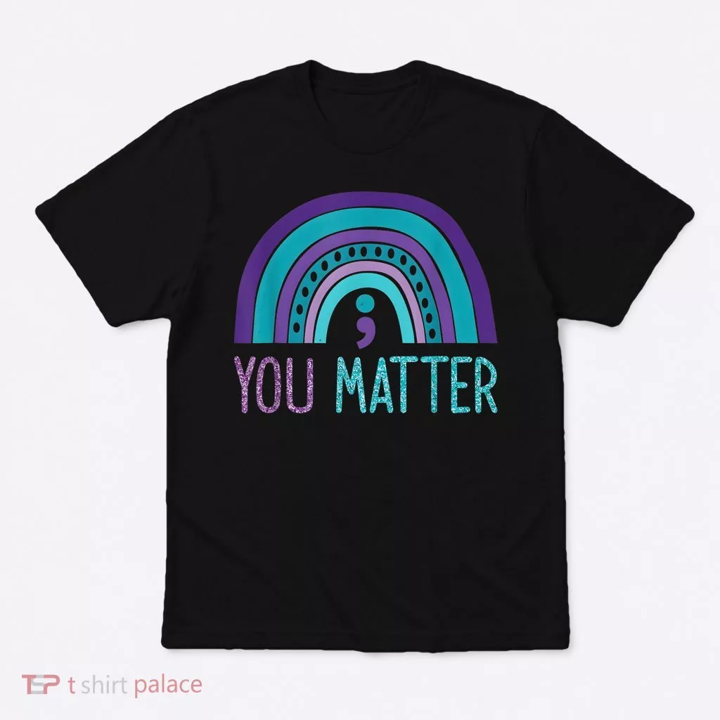 You Matter Semicolon Suicide Prevention Purple Teal Rainbow T-Shirt