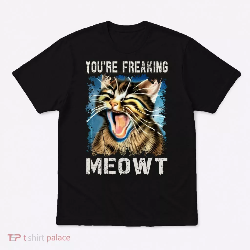 You're Freaking Meowt! Funny Cat Lover Vintage Cat Meow Meme T-Shirt