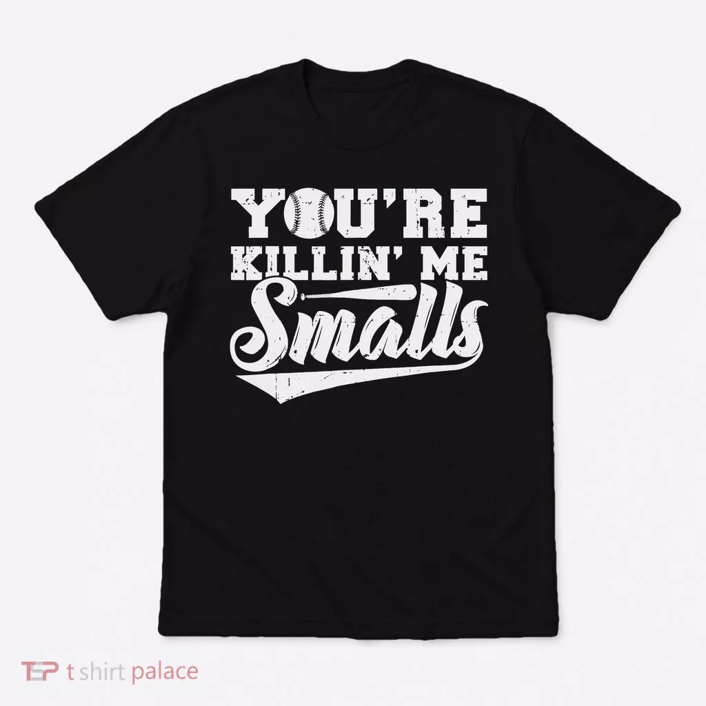 You're Killin' Me Smalls Shirt Funny Baseball T-Shirt