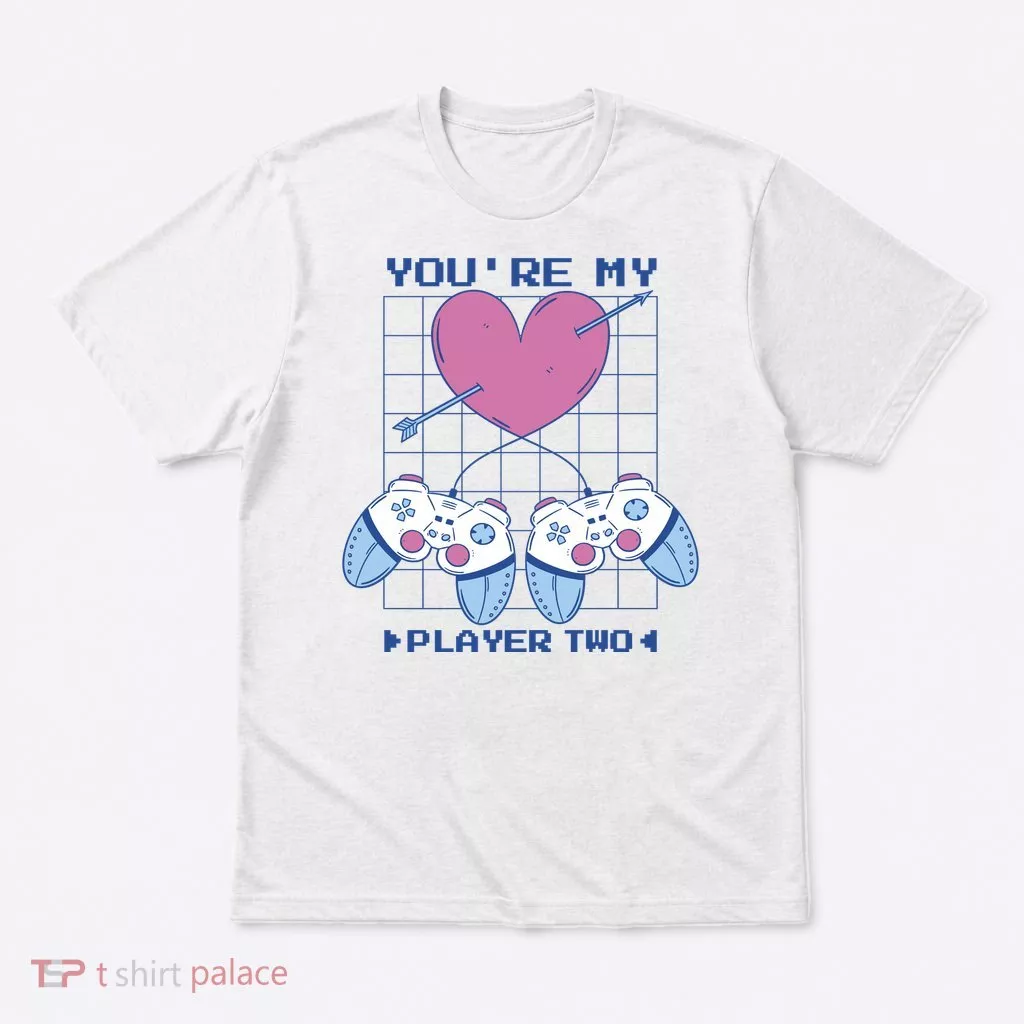 You're My Player Two Gamer T-Shirt