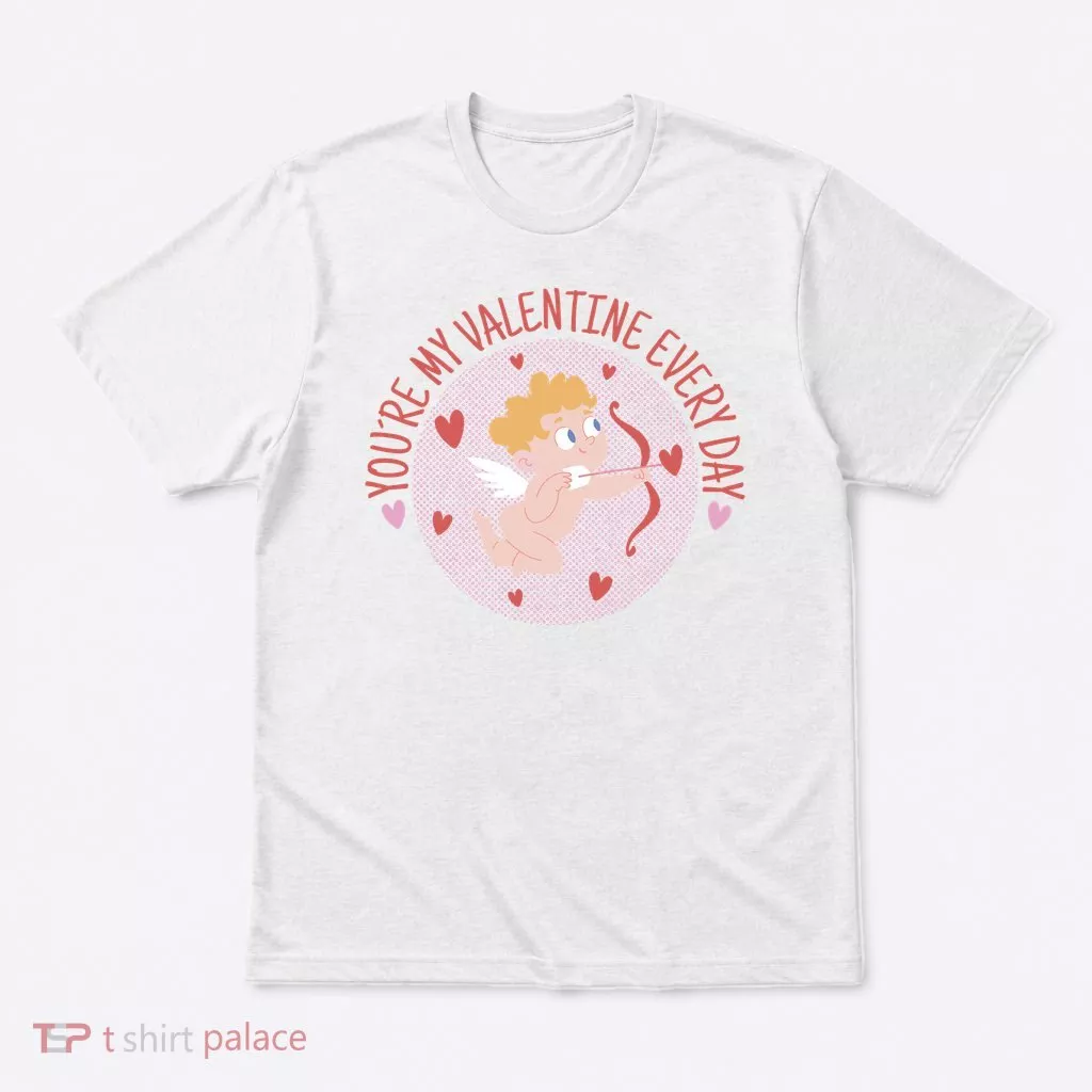 You're My Valentine Everyday Cupid T-Shirt