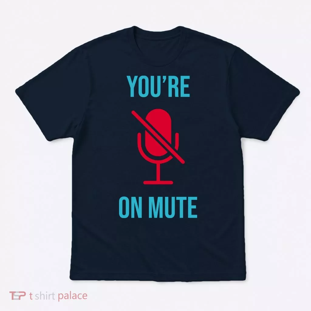 You're On Mute Funny Meme T-Shirt
