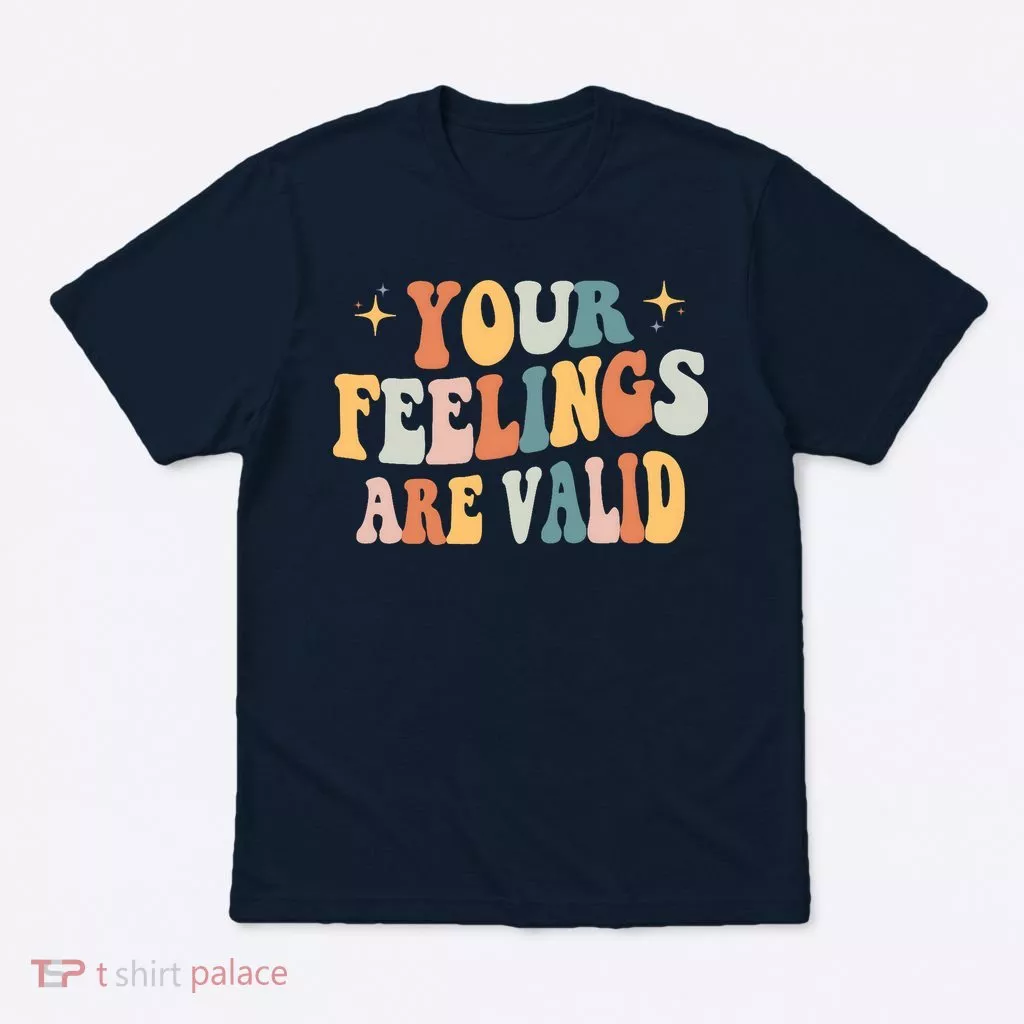 Your Feelings Are Valid Cute Retrotal Health Awareness T-Shirt
