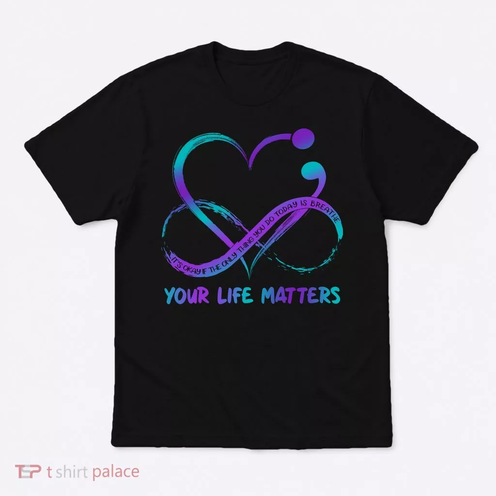 Your Life Matters Suicide Prevention Awareness Infinity Heart T-Shirt