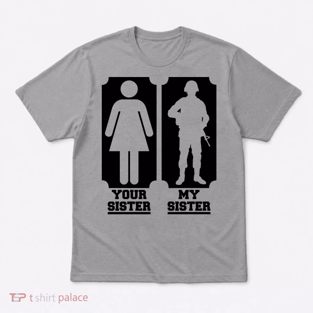 Your Sister Vs My Sister Is The The Military T-Shirt