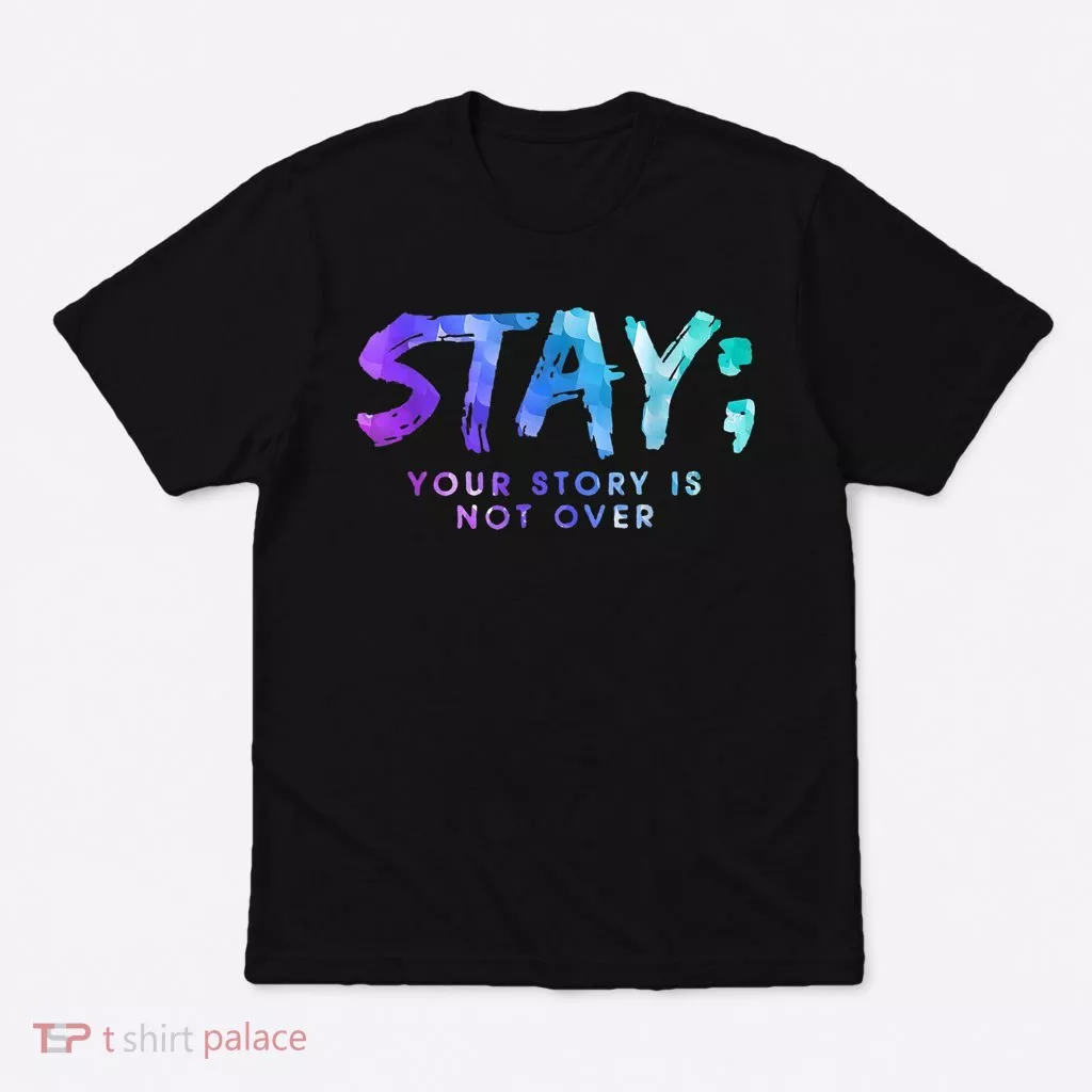 Your Story Is Not Over Stay Suicide Prevention Awareness T-Shirt