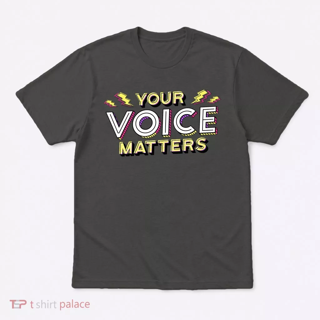 Your Voice Matters T-Shirt