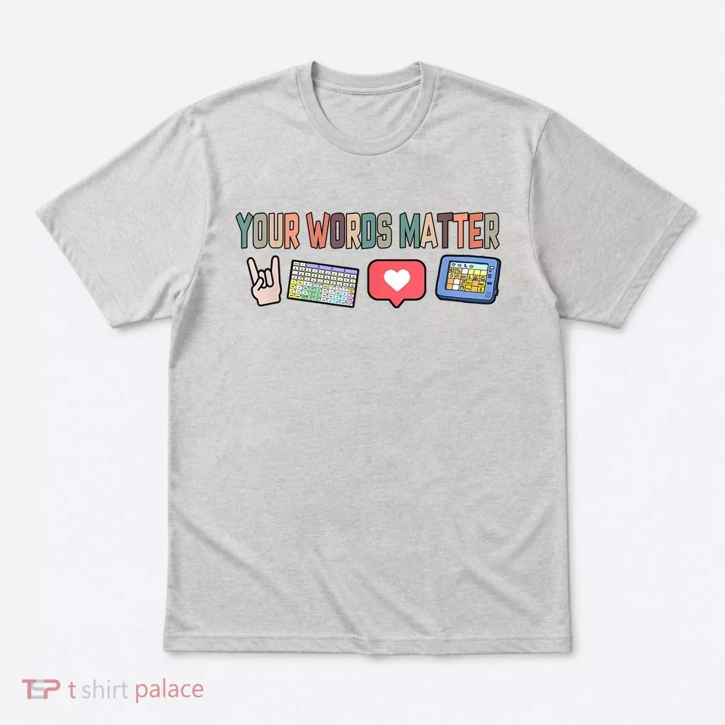 Your Words Matter AAC SPED Teacher Neurodiversity T-Shirt
