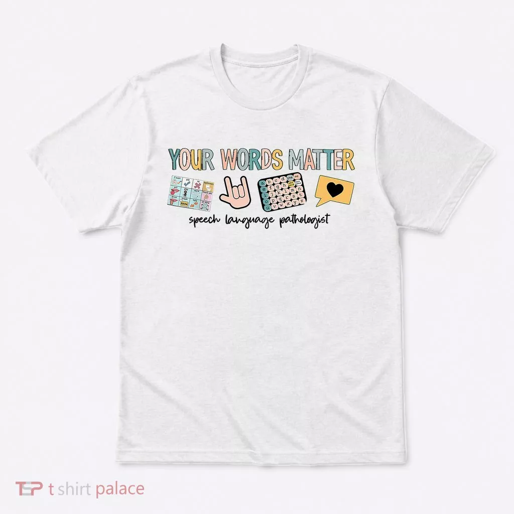 Your Words Matter Speech Therapy Appreciation T-Shirt