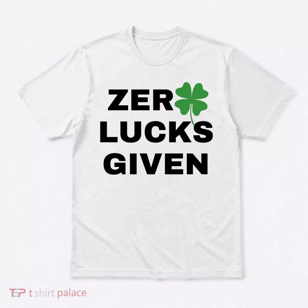 Zero Lucks Given Shamrock St Patricks Day T-Shirt