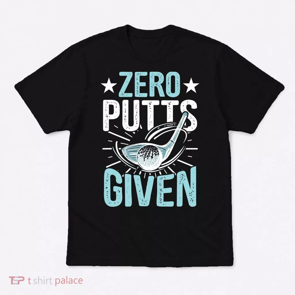 Zero Putts Given Funny Golfing Golf T-Shirt