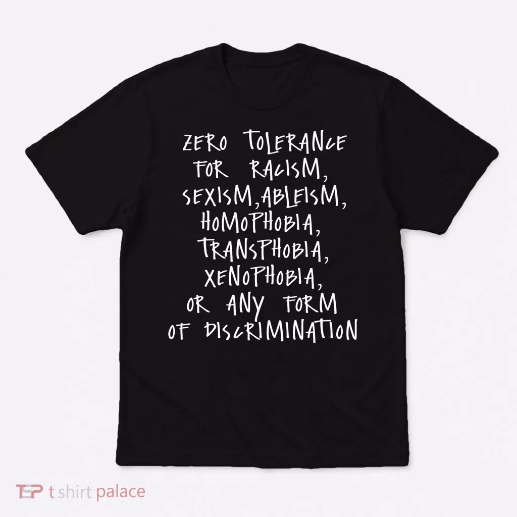 Zero Tolerance For Racism Sexism Ableism Homophobia T-Shirt