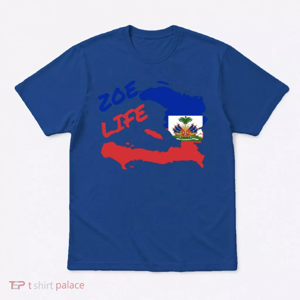 Zoe Life Haitian Pride For Haiti Flag Day Gift Ayiti Meaningful Gift Great Gift T-Shirt